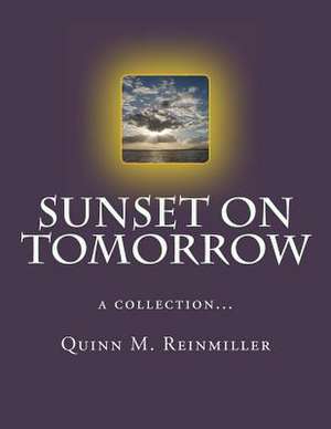 Sunset on Tomorrow de Quinn M. Reinmiller