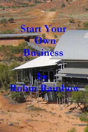 Start Your Own Business de Robin Rainbow