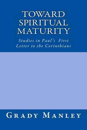 Toward Spiritual Maturity de Grady Manley