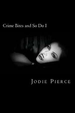 Crime Bites and So Do I de Jodie Pierce