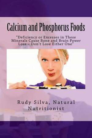 Calcium and Phosphorus Foods de MR Rudy Silva Silva