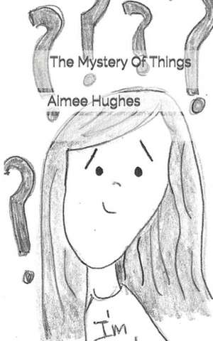 The Mystery of Things de Aimee Hughes