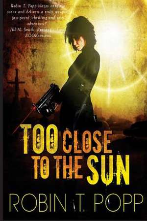 Too Close to the Sun de Robin T. Popp