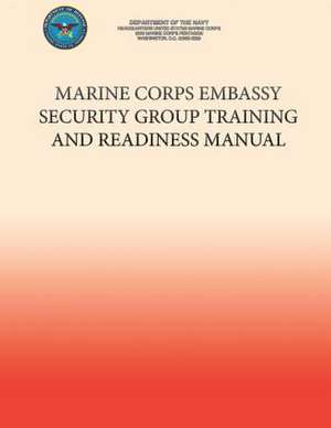 Marine Corps Embassy Security Group Training and Readiness Manual de Department of the Navy