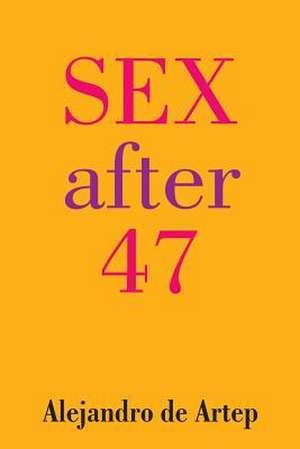 Sex After 47 de Alejandro De Artep