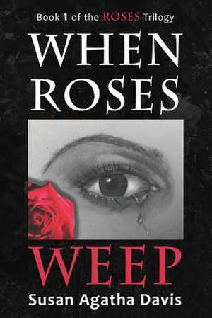 When Roses Weep de Susan Agatha Davis