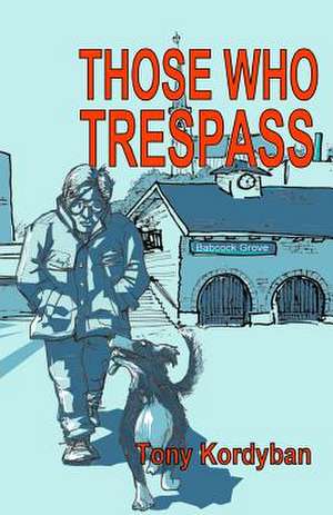 Those Who Trespass de Tony Kordyban