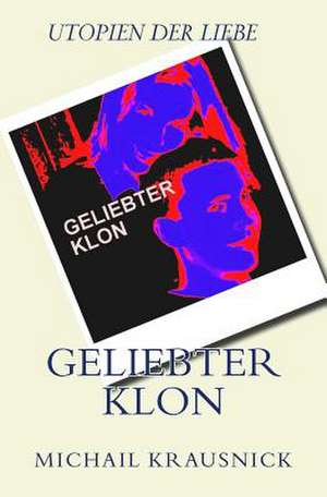 Geliebter Klon de Michail Krausnick