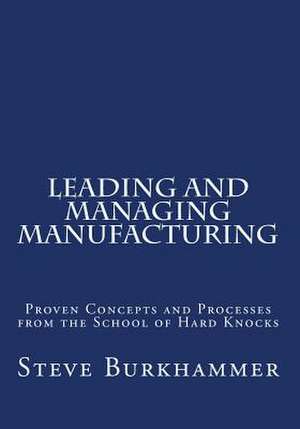 Leading & Managing Manufacturing de Steve Burkhammer