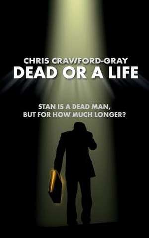 Dead or a Life de Chris Crawford-Gray