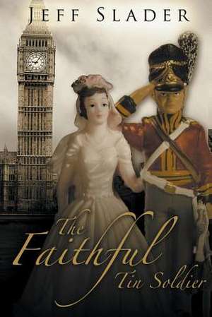 The Faithful Tin Soldier de MR Jeff Slader