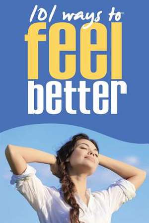 101 Ways to Feel Better de Natalie Reed