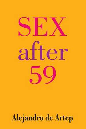 Sex After 59 de Alejandro De Artep