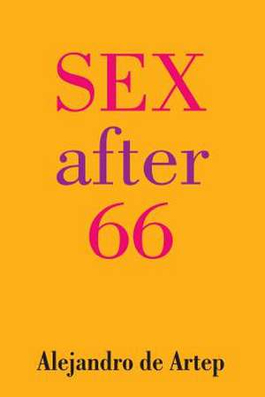 Sex After 66 de Alejandro De Artep