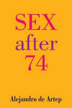 Sex After 74 de Alejandro De Artep