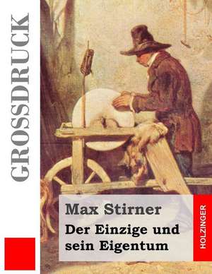 Der Einzige Und Sein Eigentum (Grossdruck) de Max Stirner