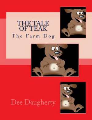 The Tale of Teak (the Farm Dog) de Dee Daugherty