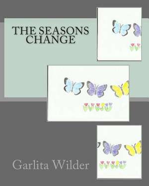 The Seasons Change de Garlita J. Wilder