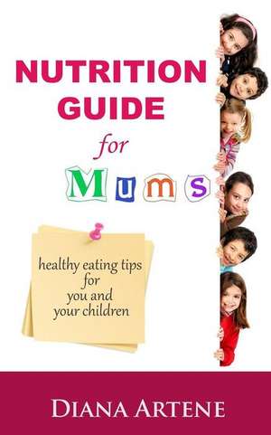 Nutrition Guide for Mums de Diana Artene