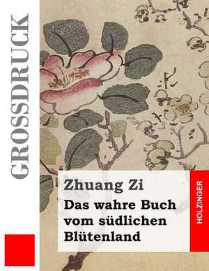 Das Wahre Buch Vom Sudlichen Blutenland (Grossdruck) de Zhuang Zi