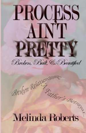 Process Ain't Pretty de Melinda Roberts