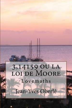 3,14159 Ou La Loi de Moore de Jean-Yves Oberle