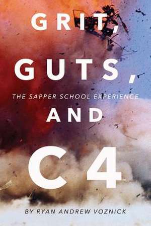 Grit, Guts, and C4 de Ryan Andrew Voznick