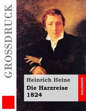 Die Harzreise. 1824 (Grossdruck) de Heinrich Heine