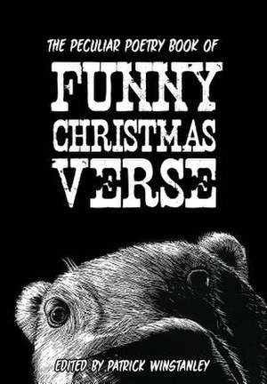 The Peculiar Poetry Book of Funny Christmas Verse de Patrick Winstanley