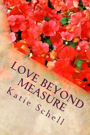 Love Beyond Measure de Katie Schell