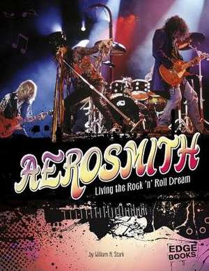 Aerosmith: Living the Rock 'n' Roll Dream de William N. Stark