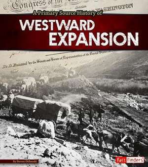 A Primary Source History of Westward Expansion de Steven Otfinoski