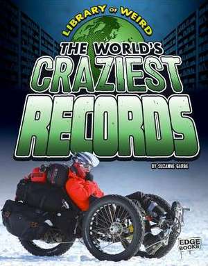 The World's Craziest Records de Suzanne Garbe