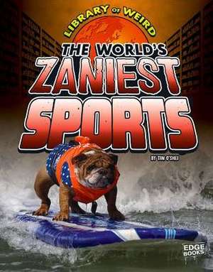 The World's Zaniest Sports de Timothy O'Shei