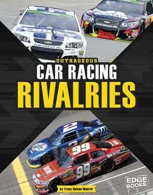 Outrageous Car Racing Rivalries de Tracy Nelson Maurer