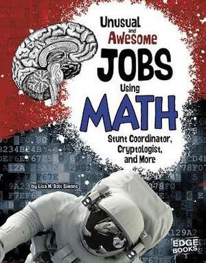 Unusual and Awesome Jobs Using Math: Stunt Coordinator, Cryptologist, and More de Lisa M. Simons