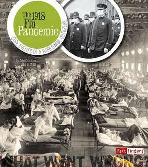 The 1918 Flu Pandemic: Core Events of a Worldwide Outbreak de Jr. John Micklos