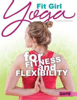 Fit Girl: Yoga for Fitness and Flexibility de Rebecca Rissman