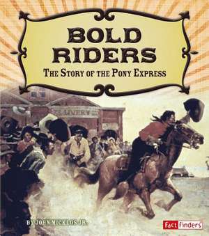 Bold Riders: The Story of the Pony Express de Jr. John Micklos