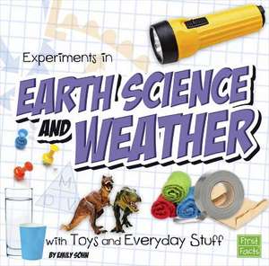 Experiments in Earth Science and Weather with Toys and Everyday Stuff de Emily Sohn