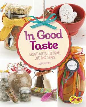 In Good Taste: Great Gifts to Make, Eat, and Share de Mari Bolte