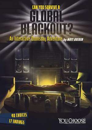 Can You Survive a Global Blackout?: An Interactive Doomsday Adventure de Matt Doeden