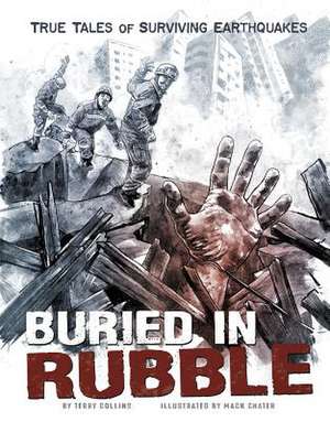 Buried in Rubble: True Stories of Surviving Earthquakes de Terry Collins