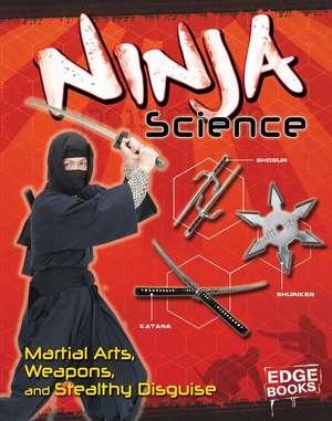 Ninja Science: Camouflage, Weapons, and Stealthy Attacks de Marcia Amidon Lusted