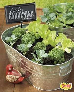 Edible Gardening: Growing Your Own Vegetables, Fruits, and More de Lisa J. Amstutz