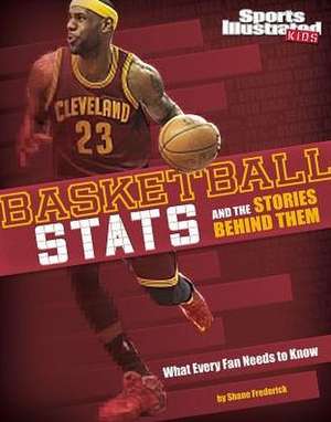 Basketball STATS and the Stories Behind Them: What Every Fan Needs to Know de Eric Braun