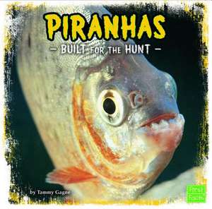 Piranhas: Built for the Hunt de Tammy Gagne