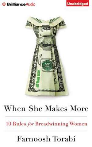 When She Makes More: 10 Rules for Breadwinning Women de Farnoosh Torabi