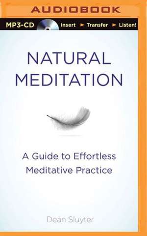 Natural Meditation: A Guide to Effortless Meditative Practice de Dean Sluyter