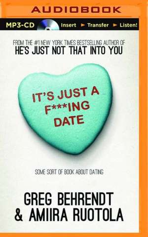 It's Just A F***Ing Date: Some Sort of Book about Dating de Greg Behrendt